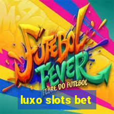 luxo slots bet